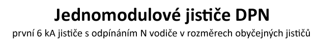 Jednomodulov jistie DPN: prvn 6 kA jistie s odpnnm N vodie v rozmrech obyejnch jisti